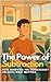 The Power of Subtraction: H...