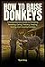 How to Raise Donkeys: A Com...