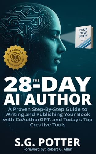 The 28-Day AI Author: A Proven Step-By-Step Guide to Writing and Publishing Your Book with CoAuthorGPT, and Today's Top Creative Tools (Hardcover)