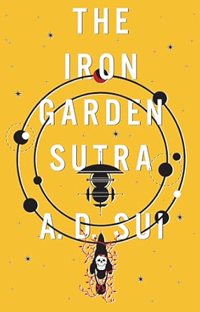 The Iron Garden Sutra (The Cosmic Wheel, #1)