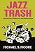 JAZZ TRASH: A Novel About M...