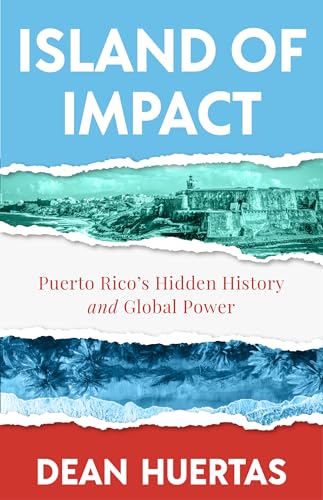 Island of Impact: Uncovering Puerto Rico’s Untold Story, Global Power, and Fight for Identity (Paperback)