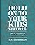 Hold on To Your Kids Workbook by Alexander Elliot