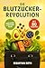 Die Blutzucker-Revolution  by Sebastian Roth