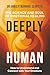 Deeply Human: The Science a...