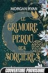 Le Grimoire perdu des sorcières by Morgan   Ryan