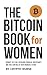 The Bitcoin Book For Women:...