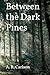 Between the Dark Pines