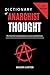 Dictionary of Anarchist Thought: The First-Ever Comprehensive Lexicon of Anarchism (Voices of Anarchy: Radical Fiction and Thought)