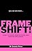 FRAME SHIFT!: How to shape ...