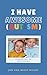 I Have AWESOME by Jon And Becky Richey