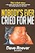 Nobody's Ever Cried For Me:...
