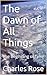 The Dawn of All Things: The...