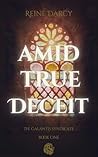 Amid True Deceit