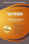 Comprehensive Study Guide to: Ulysses: Academic Reference for James Joyce's Classic Novel Comprehensive Study Guide to: Ulysses: Academic Reference for James Joyce's Classic Novel