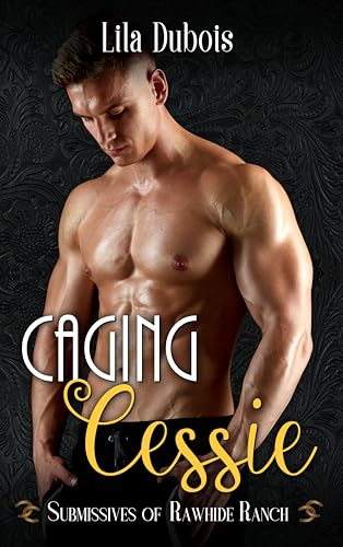 Caging Cessie (Submissives of Rawhide Ranch, #21)