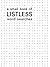 A Small Book of Listless Wo...