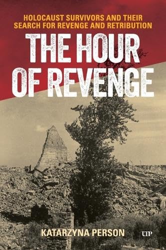 The Hour of Revenge: Holocaust Survivors and Their Search for Revenge and Retribution (Paperback)