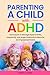 Parenting a Child With ADHD...