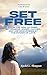 Set Free: From the Grip of Grief, Bitterness, Anger, Hatred, and Unforgiveness by the Power of Love