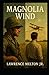Magnolia Wind by Lawrence Melton Jr.