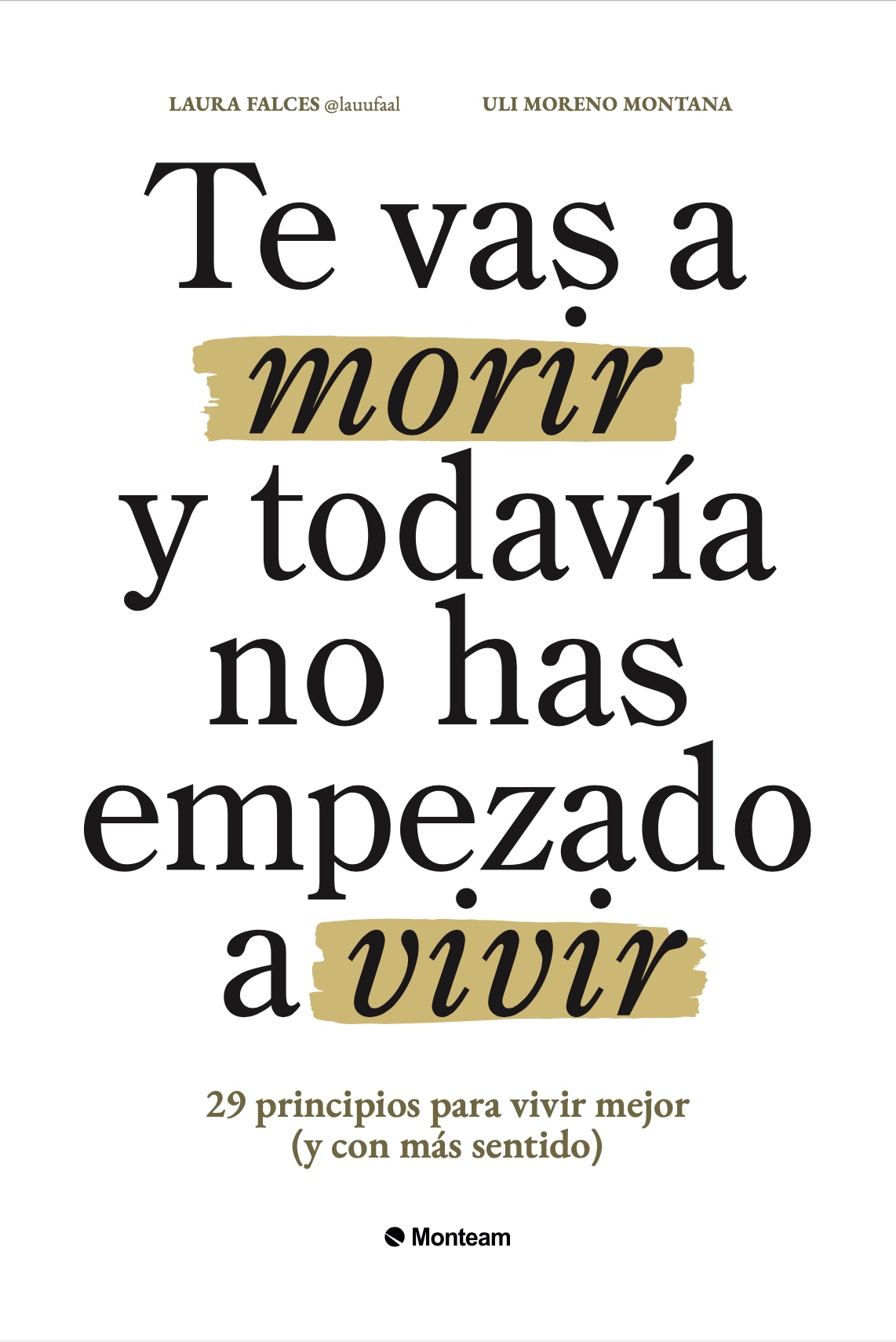 Te vas a morir y todavía no has empezado a vivir: 29 principios para vivir mejor (y con más sentido)
