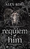Requiem Of Him by Alex Kohl