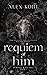 Requiem Of Him by Alex Kohl