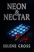 Neon & Nectar by Selene Cross