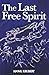The Last Free Spirit: A Col...