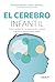 El cerebro infantil: Cómo potenciar su motivación interna y guiar su deseo de aprender
