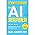 The AI Entrepreneur: How to Make Money with AI: From Idea to Launch — Build, Fund, Market, and Scale Your AI Business in 90 Days or Less
