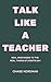 Talk Like a Teacher: Real Responses to the Real Things Students Say