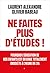 Ne faites plus d'études ! Apprendre autrement à l'ère de l'IA by Laurent Alexandre