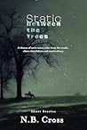 Static Between the Trees: A haunting collection of unsettling, atmospheric short stories