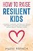 How to Raise Resilient Kids by Marie French