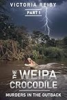 The Weipa Crocodile - Murders in The Outback by Victoria Reiby The Weipa Crocodile - Murders in The Outback by Victoria Reiby