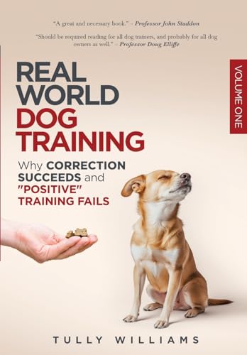 Real World Dog Training: Why correction succeeds and "positive" training fails (Paperback)