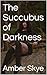 The Succubus of Darkness