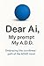 Dear Ai My Prompt, My A.D.D...