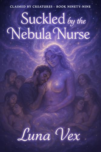 Suckled By The Nebula Nurse (Claimed By Creatures)