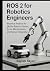 ROS 2 for Robotics Engineer...