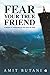 Fear Your True Friend: A Gu...
