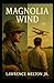 Magnolia Wind by Lawrence Melton Jr.