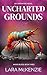 Uncharted Grounds by Lara  McKenzie
