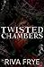 Twisted Chambers by Riva Frye