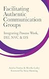 Facilitating Authentic Communication Groups: Integrating Process Work, DEI, NVC, & IFS Facilitating Authentic Communication Groups: Integrating Process Work, DEI, NVC, & IFS