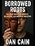 Borrowed Roots by Dan Cain