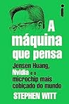 A máquina que pensa: Jensen Huang, Nvidia e o microchip mais cobiçado do mundo (Portuguese Edition) A máquina que pensa: Jensen Huang, Nvidia e o microchip mais cobiçado do mundo (Portuguese Edition)