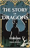 The Story of Dragons by Dana Renea
